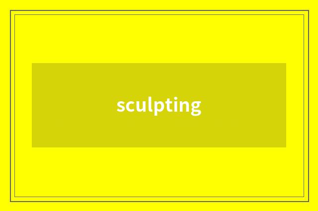 sculpting
