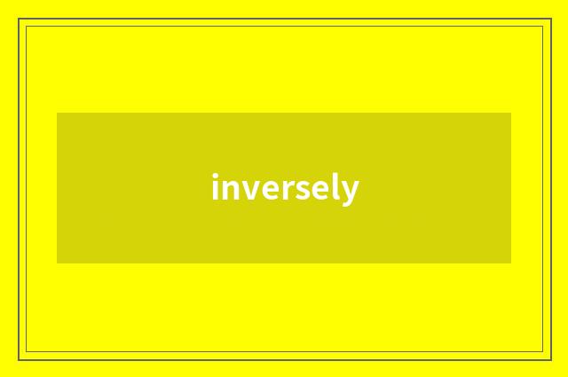 inversely
