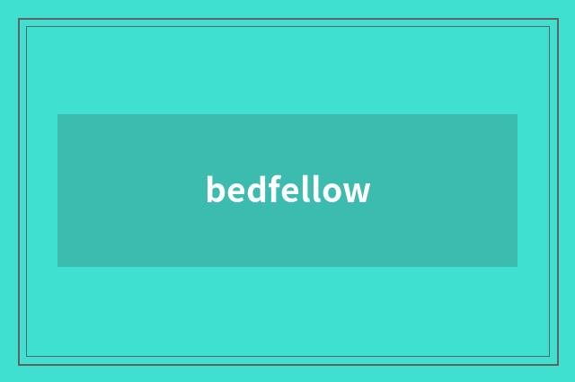 bedfellow