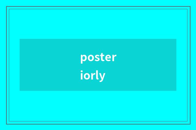 posteriorly