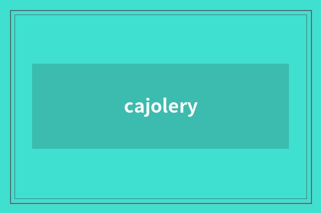 cajolery