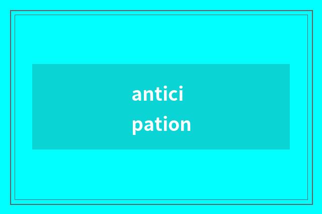 anticipation