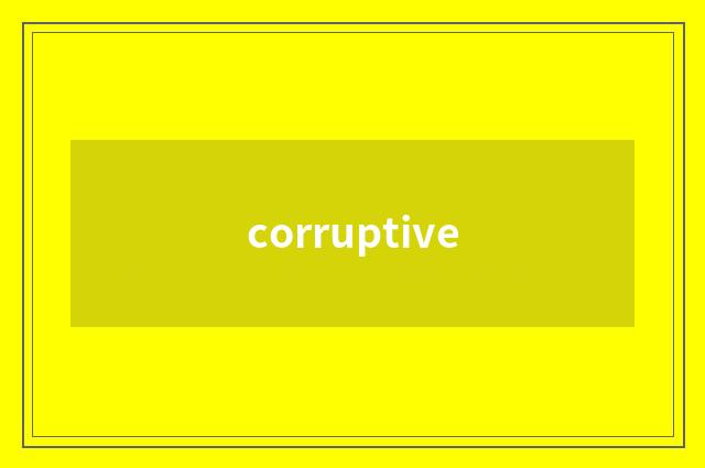 corruptive