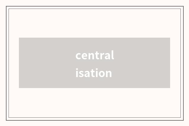 centralisation