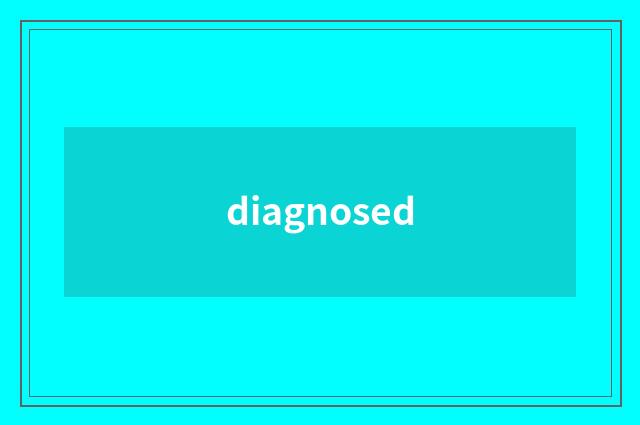 diagnosed