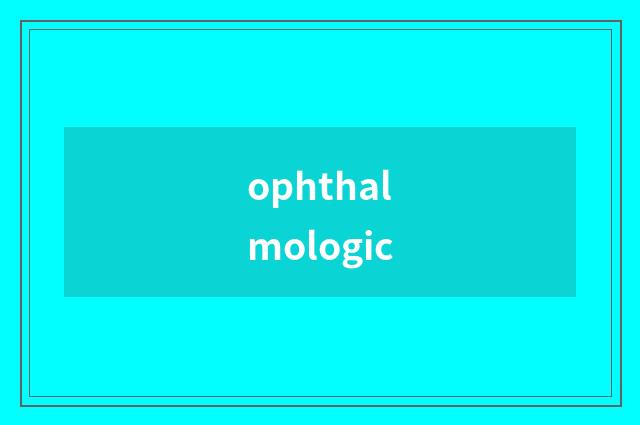 ophthalmologic