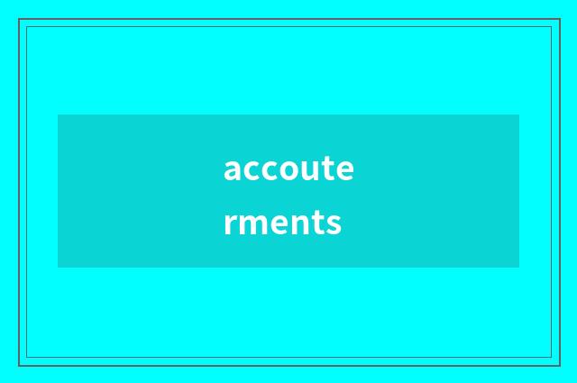 accouterments