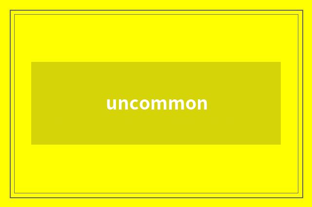 uncommon