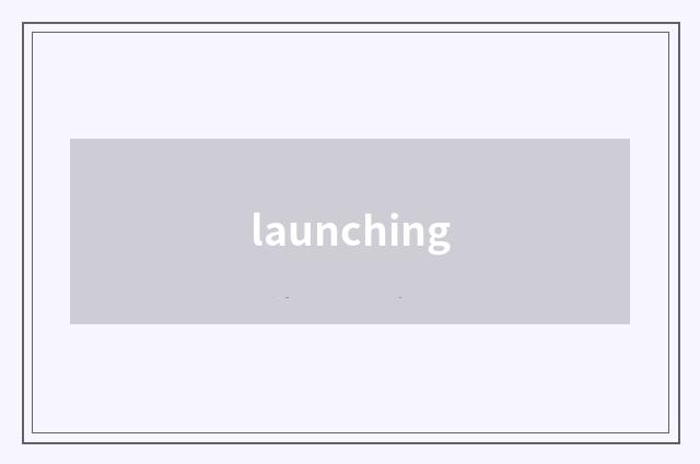 launching