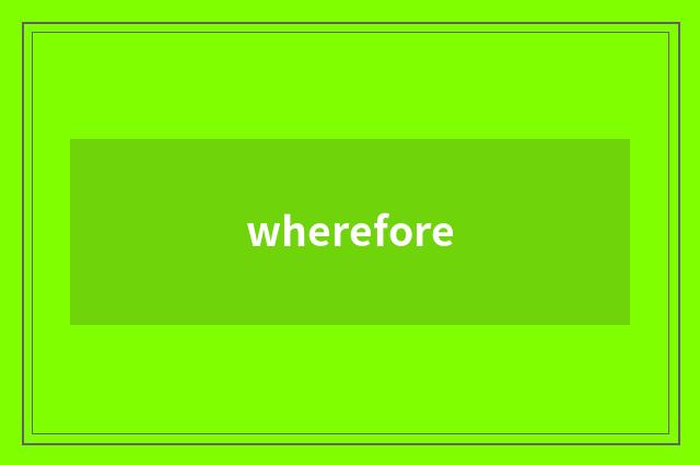 wherefore