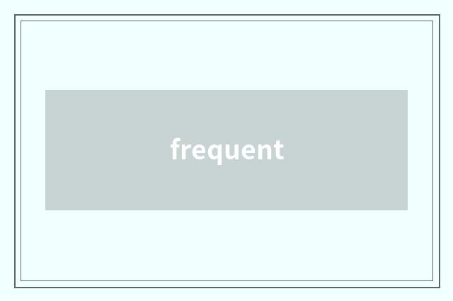 frequent