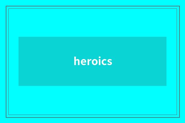 heroics
