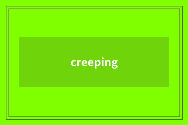 creeping