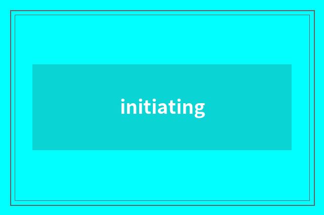initiating