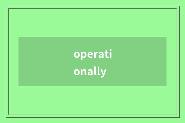 operationally