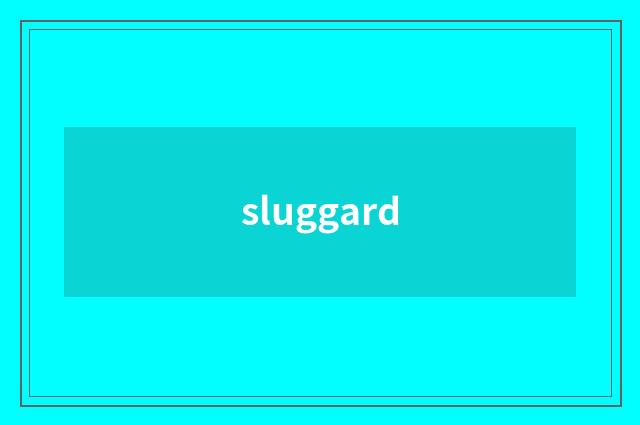 sluggard