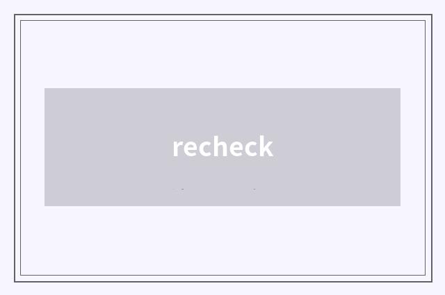 recheck