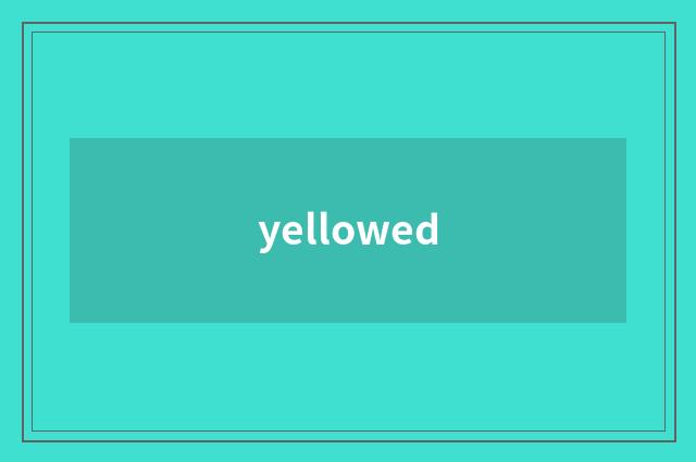 yellowed
