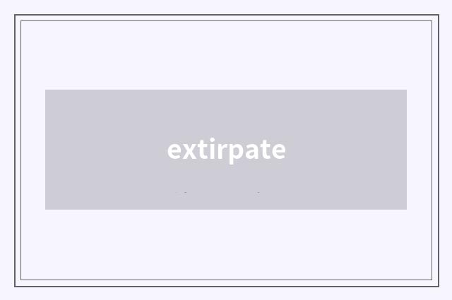 extirpate