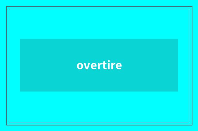 overtire