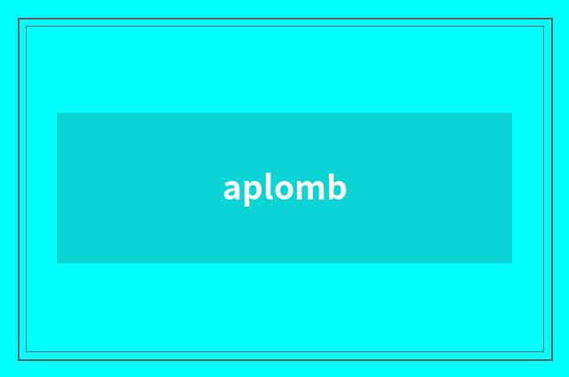aplomb