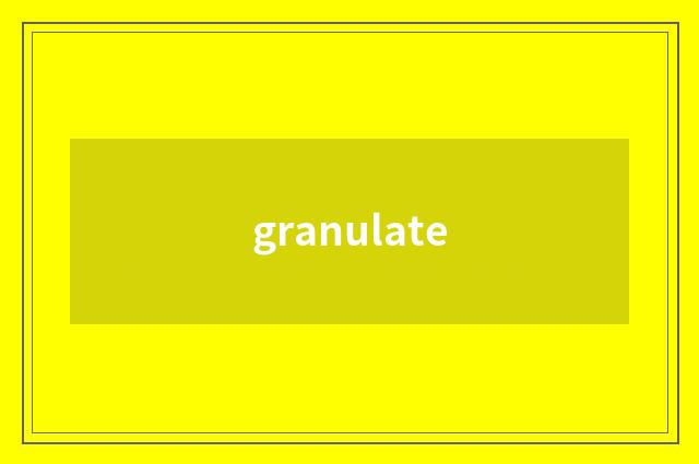 granulate