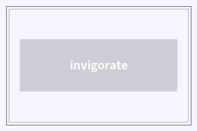 invigorate