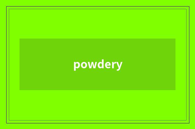 powdery