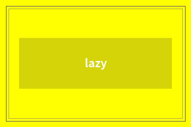 lazy