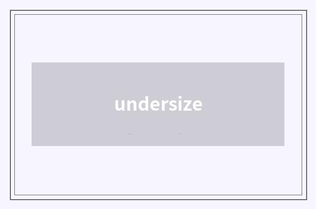 undersize
