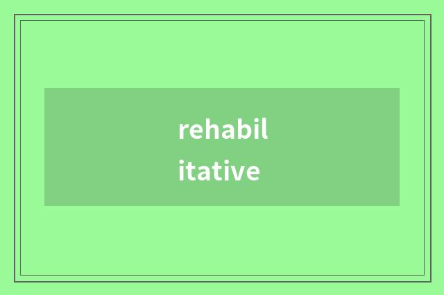 rehabilitative