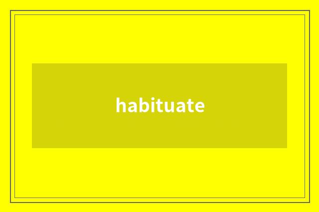 habituate
