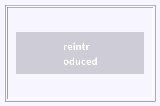reintroduced
