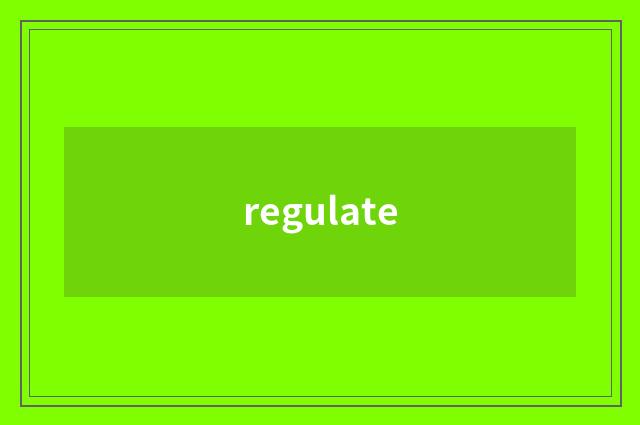 regulate