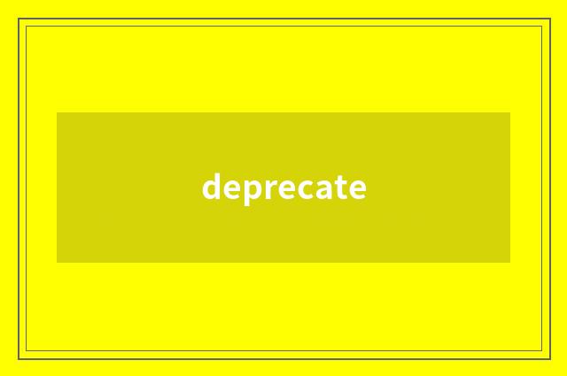 deprecate