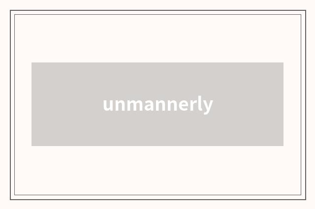 unmannerly