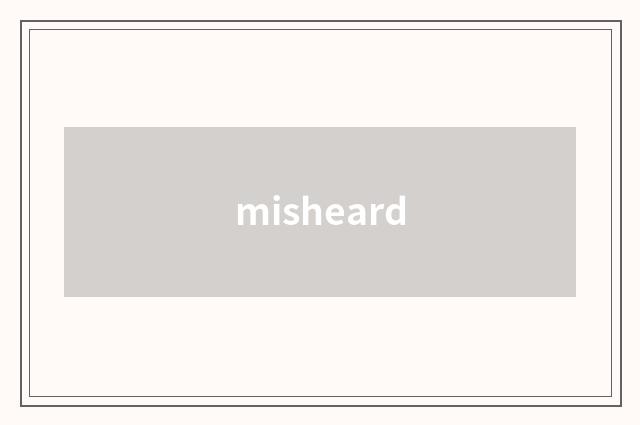 misheard
