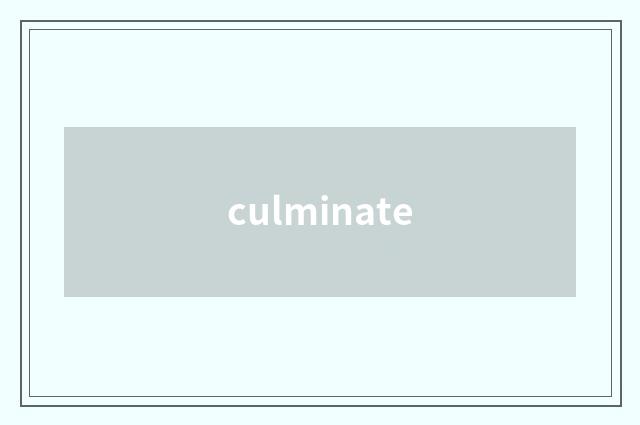 culminate