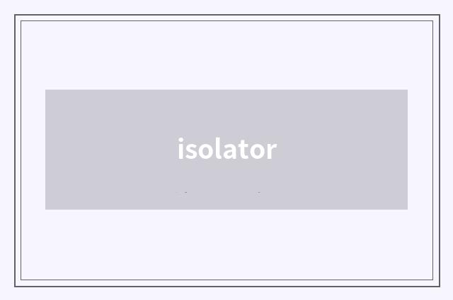isolator