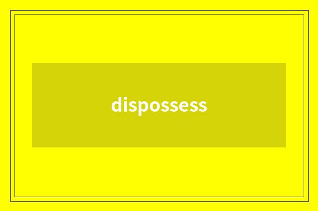dispossess