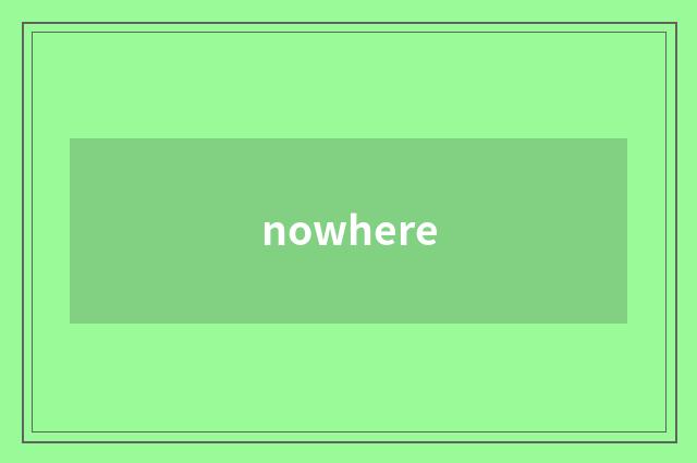 nowhere