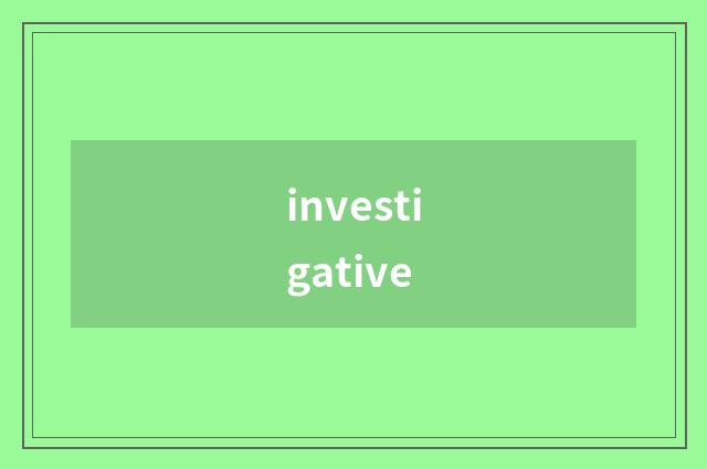 investigative