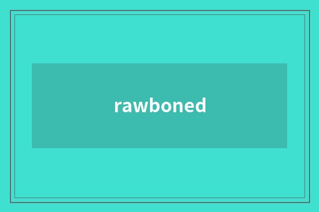 rawboned