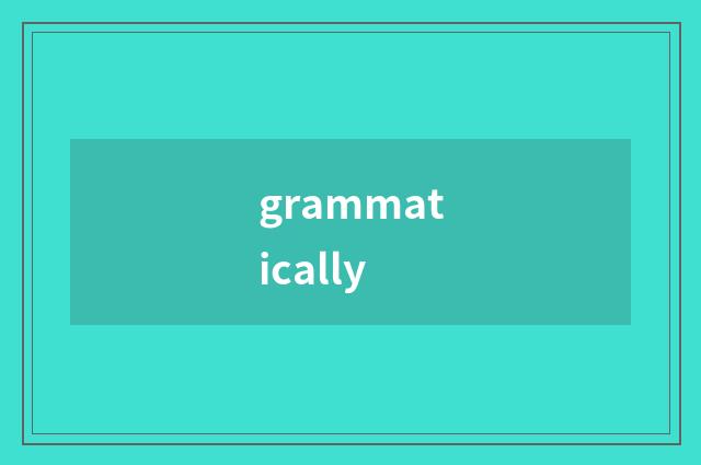 grammatically