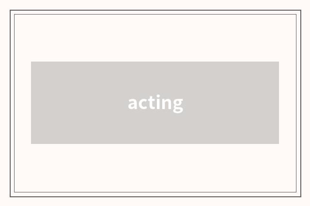 acting