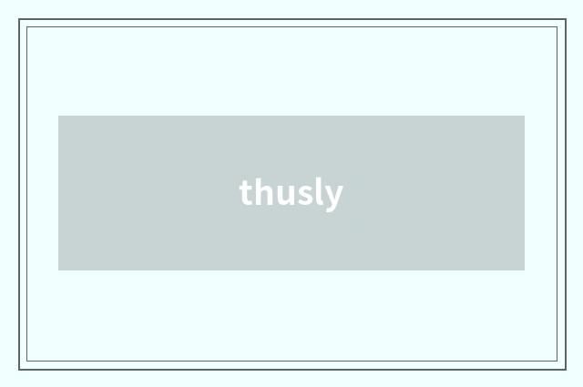 thusly