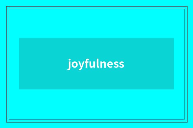 joyfulness