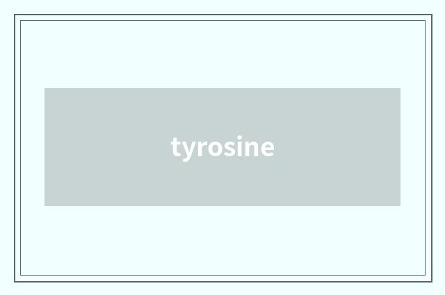 tyrosine