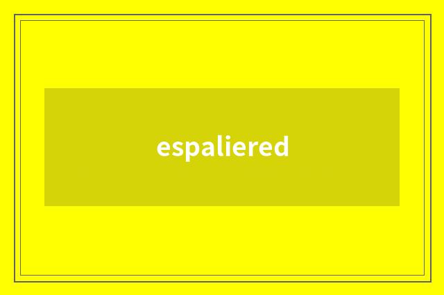 espaliered