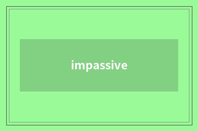 impassive